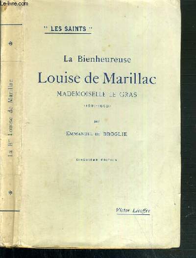 LA BIENHEUREUSE LOUISE DE MARILLAC - MADEMOISELLE LE GRAS (1591-1660) - 7me EDITION / COLLECTION LES SAINTS