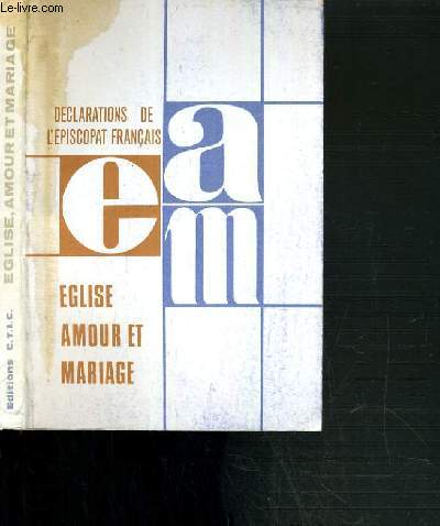 EGLISE, AMOUR ET MARIAGE - DISCOURS DE PAUL VI AUX FOYERS NOTRE-DAME ET TEXTES PASTORAUX DES EVEQUES DE FRANCE