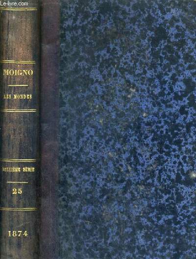 LES MONDES - REVUE HEBDOMADAIRE DES SCIENCES ET DE LEURS APPLICATIONS AUX ARTS ET A L'INDUSTRIE - 12me ANNEE - MAI-AOUT 1874 - TOME 34.