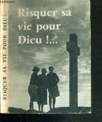 RISQUER SA VIE POUR DIEU.... / COLLECTION JEUNESSE QUI MONTE