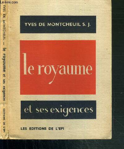 LE ROYAUME ET SES EXIGENCES - CAMP-RETRAITE DE RENTREE DE SEVRES SOLESMES, 1er-14 OCTOBRE 1943 - RECOLLECTION A DES AGREGATIFS MI-CAREME 1944
