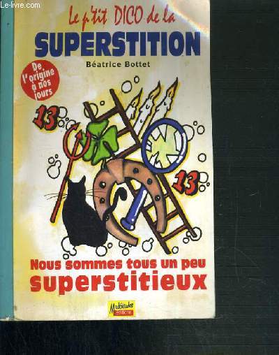 LE P'TIT DICO DE LA SUPERSTITION - DE L'ORIGINE A NOS JOURS - NOUS SOMMES TOUS UN PEU SUPERSTITIEUX