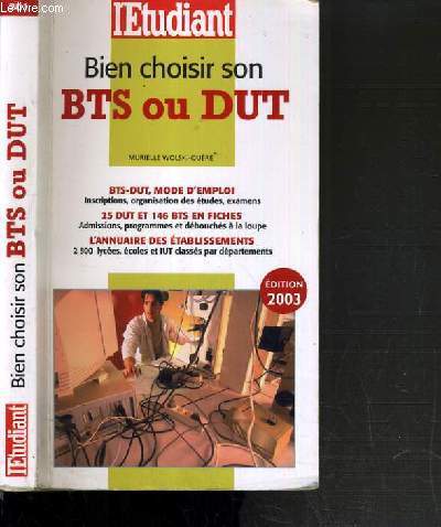 BIEN CHOISIR SON BTS OU DUT - BYS-DUT MODE D'EMPLOI - 25 DUT ET 146 BTS EN FICHES - L'ANNUAIRE DES ETABLISSEMENTS - EDITION 2003