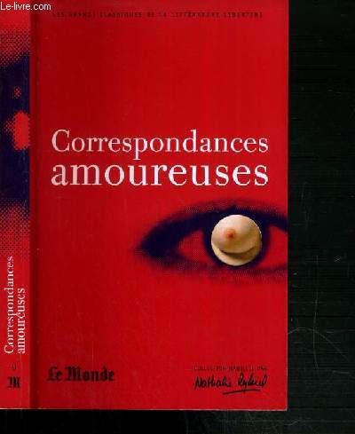 CORRESPONDANCES AMOUREUSES / LES GRANDS CLASSIQUES DE LA LITTERATURE LIBERTINE.