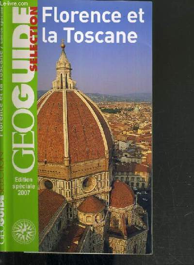 FLORENCE ET LA TOSCANE - GEOGUIDE SELECTION - EDITION SPECIALE 2007