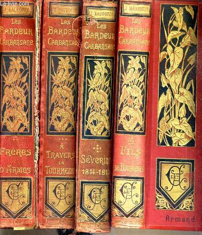 LES BARDEUR CARBANSANE - HISTOIRE D'UNE FAMILLE PENDANT CENT ANS - 4 TOMES. 2 + 3 + 5 + 7 / TOME 2. FRERES D'ARMES - TOME 3. A TRAVERS LA TOURMENTE - TOME 5. SEVERINE 1814-1815 - TOME 7. FILS DE BOURGEOIS.