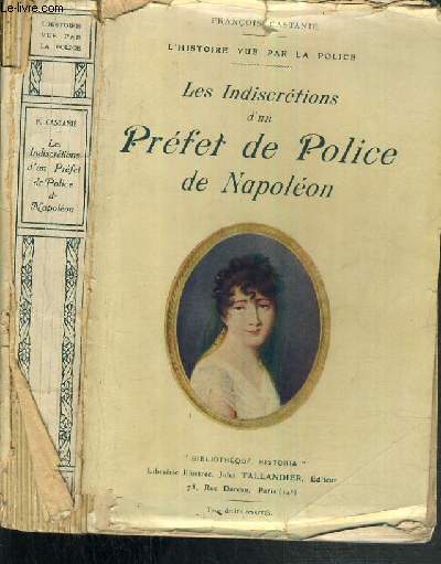 LES INDISCRETIONS D'UN PREFET DE POLICE DE NAPOLEON - L'HISTOIRE VUE PAR LA POLICE / BIBLIOTHEQUE HISTORIA.