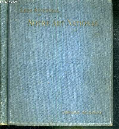 NOTRE ART NATIONAL - ABREGE DE L'HISTOIRE DE L'ART FRANCAIS DES ORIGINES A NOS JOURS