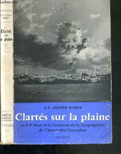 CLARTES SUR LA PLAINE - LE R.P. PECOT ET LA FONDATION DE LA CONGREGATION DE L'IMMACULEE-CONCEPTION.