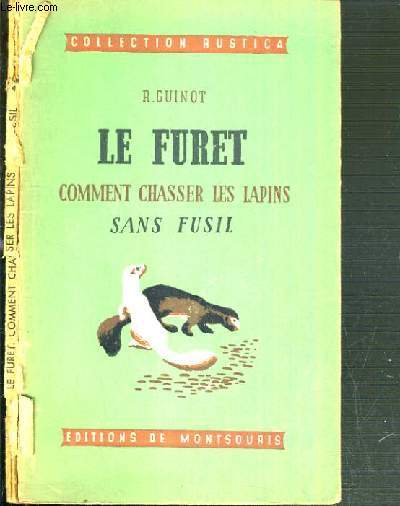 LE FURET COMMENT CHASSER LES LAPINS SANS FUSIL / COLLECTION RUSTICA