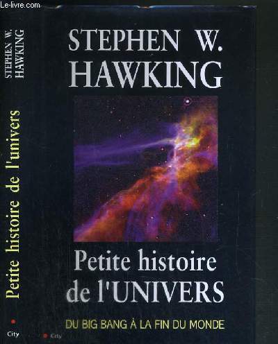 PETITE HISTOIRE DE L' UNIVERS DU BIG BANG A LA FIN DU MONDE