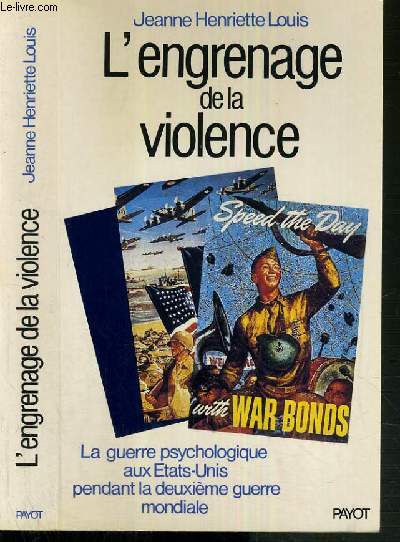 L' ENGRENAGE DE LA VIOLENCE - LA GUERRE PSYCHOLOGIQUE AUX ETATS-UNIS PENDANT LA DEUXIEME GUERRE MONDIALE / BIBLIOTHEQUE HISTORIQUE