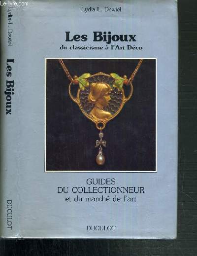 LES BIJOUX DU CLASSICISME A L'ART DECO - GUIDES DU COLLECTIONNEUR ET DU MARCHE DE L'ART