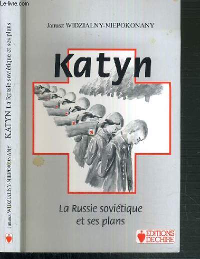 KATYN - LA RUSSIE SOVIETIQUE ET SES PLANS - 2me EDITION.