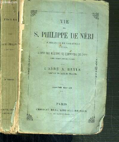 VIE DE S. PHILIPPE DE NERI - FONDATEUR DE L'ORATOIRE (1515-1595) - SUIVIE DES MAXIMES ET SENTENCES DU SAINT POUR CHAQUE JOUR DE L'ANNEE - 2me EDITION