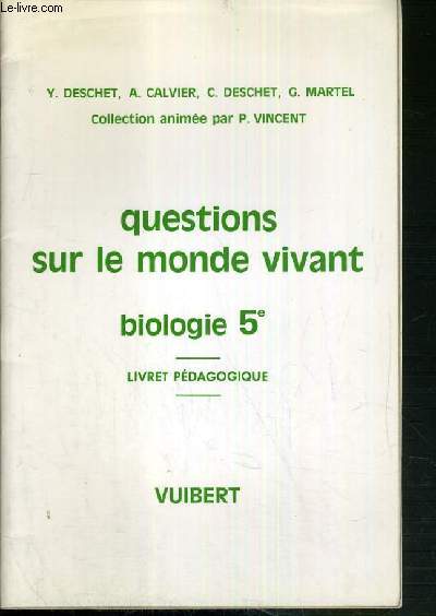 QUESTIONS SUR LE MONDE VIVANT - BIOLOGIE 5e - LIVRET PEDAGOGIQUE / COLLECTION ANIMEE PAR P. VINCENT.