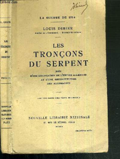 LES TRONCONS DU SERPENT IDEE D'UNE DISLOCATION DE L'EMPIRE ALLEMAND ET D'UNE RECONSTITUTION DES ALLEMAGNES / LE GUERRE DE 1914