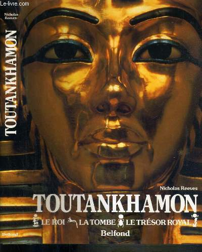 TOUTANKHAMON - LE ROI - LA TOMBE - LE TRESOR ROYAL