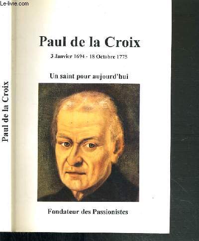 PAUL DE LA CROIX - 3 JANVIER 1694 - 18 OCTOBRE 1775 - UN SAINT POUR AUJOURD'HUI - FONDATEUR DES PASSIONNISTES