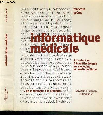 INFORMATIQUE MEDICALE - INTRODUCTION A LA METHODOLOGIE EN MEDECINE ET SANTE PUBLIQUE / MEDECINE-SCIENCES / COLLECTION DE LA BIOLOGIE A LA CLINIQUE