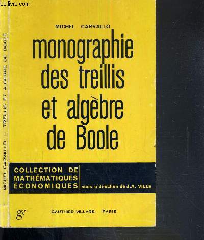 MONOGRAPHIE DES TREILLIS ET ALGEBRE DE BOOLE - FASCICULE 1 / COLLECTION DE MATHEMATIQUES ECONOMIQUES - 2me EDITION REVUE ET CORRIGEE.