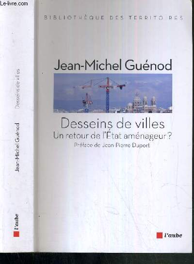 DESSEINS DE VILLES - UN RETOUR DE L'ETAT AMENAGEUR? / BIBLIOTHEQUE DES TERRITOIRES.