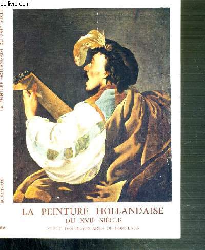 LA PEINTURE HOLLANDAISE DU XVIIe SIECLE DANS LES COLLECTIONS DU MUSEE DES BEAUX-ARTS