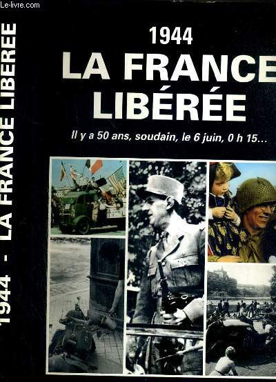 1944 LA FRANCE LIBEREE - IL Y A 50 ANS, SOUDAIN, LE 6 JUIN, 0H15... - L'ALBUM DU SOUVENIR
