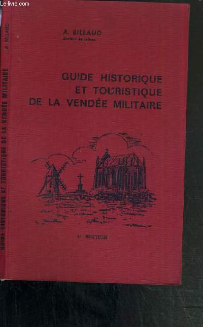 GUIDE HISTORIQUE ET TOURISTIQUE DE LA VENDEE MILITAIRE - 4me EDITION