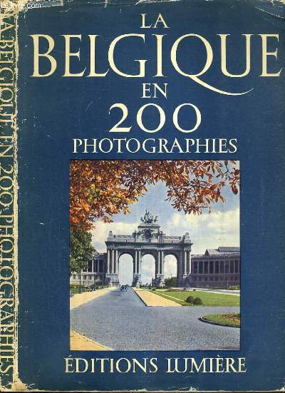 LA BELGIQUE EN 200 PHOTOGRAPHIES - 2me EDITION / TEXTE EN FRANCAIS - NEERLANDAIS ET ANGLAIS.