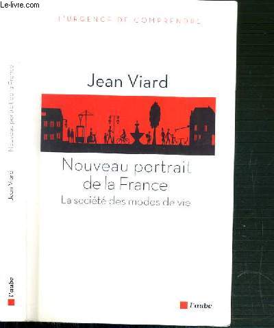 NOUVEAU PORTRAIT DE LA FRANCE - LA SOCIETE DES MODES DE VIE / L'URGENCE DE COMPRENDRE