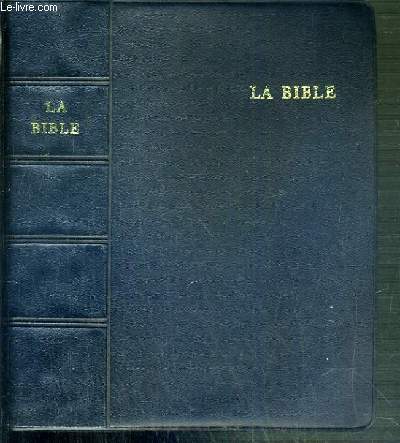 LA BIBLE QUI COMPREND L'ANCIEN ET LE NOUVEAU TESTAMENT - TRADUITS D'APRES LES TEXTES ORIGINAUX HEBREU ET GREC