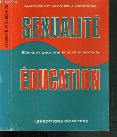 SEXUALITE ET EDUCATION - ELEMENTS POUR UNE EDUCATION SEXUELLE - 2me EDITION REVUE ET AUGMENTEE.