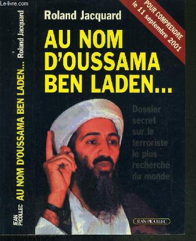 AU NOM D'OUSSAMA BEN LADEN.... - DOSSIER SECRET SUR LE TERRORISTE LE PLUS RECHERCHE DU MONDE