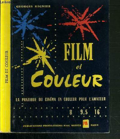FILM ET COULEUR - LA PRATIQUE DU CINEMA EN COULEUR POUR L'AMATEUR - 8 - 9.5 - 16.