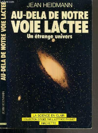AU-DELA DE NOTRE VOIE LACTEE - UN ETRANGE UNIVERS / COLLECTION LA SCIENCE EN CLAIR.