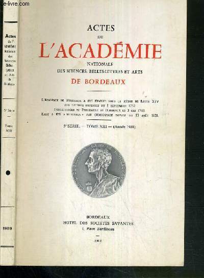 ACTES DE L'ACADEMIE NATIONALE DES SCIENCES, BELLES-LETTRES ET ARTS DE BORDEAUX - 5me SERIE - TOME XIII - (ANNEES 1988).