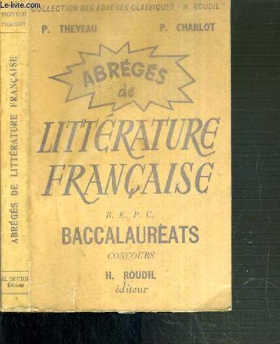 ABREGES DE LITTERATURE FRANCAISE - B.E.P.C. - BACCALAUREATS - CONCOURS / COLLECTION DES ABREGES CLASSIQUES H. ROUDIL.