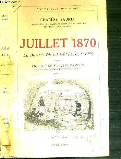 JUILLET 1870 - LE DRAME DE LA DEPECHE D'EMS / BIBLIOTHEQUE HISTORIQUE