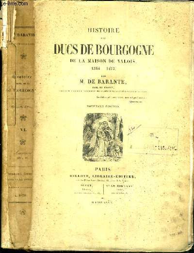 HISTOIRE DES DUCS DE BOURGOGNE DE LA MAISON DE VALOIS 1364 - 1477 - TOME VI.