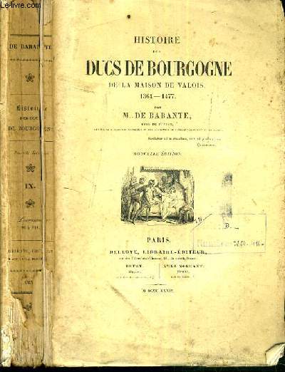 HISTOIRE DES DUCS DE BOURGOGNE DE LA MAISON DE VALOIS 1364 - 1477 - TOME IX.