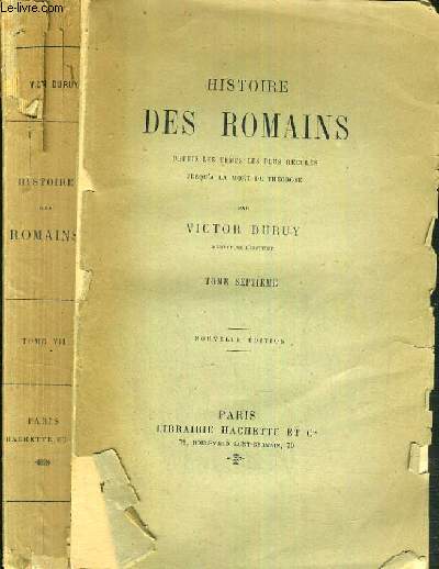 HISTOIRE DES ROMAINS DEPUIS LES TEMPS LES PLUS RECULES JUSQU'A LA MORT DE THEODOSE - TOME VII.