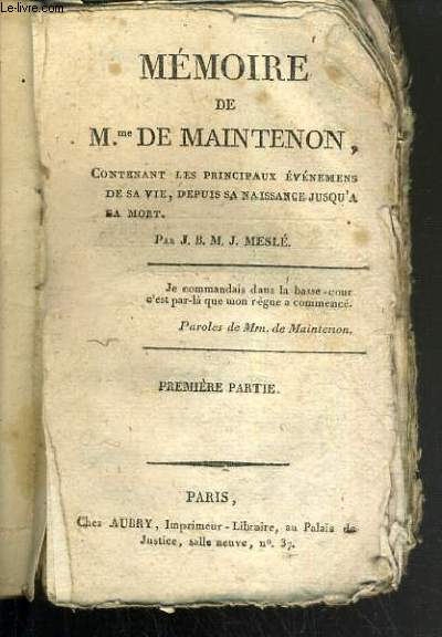 MEMOIRE DE Mme DE MAINTENON - CONTENANT LES PRINCIPAUX EVENEMENTS DE SA VIE, DEPUIS SA NAISSANCE JUSQU'A SA MORT