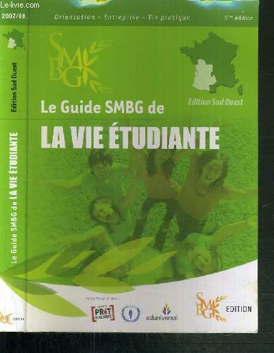 LE GUIDE SMBG DE LA VIE ETUDIANTE - ORIENTATION - ENTREPRISE - VIE PRATIQUE - 3me EDITION