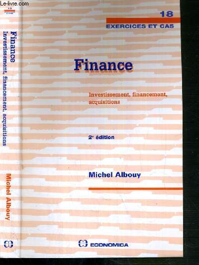 FINANCE - INVESTISSEMENT, FINANCEMENT, ACQUISITIONS - - EXERCICES ET CAS N 18 - 2me EDITION.