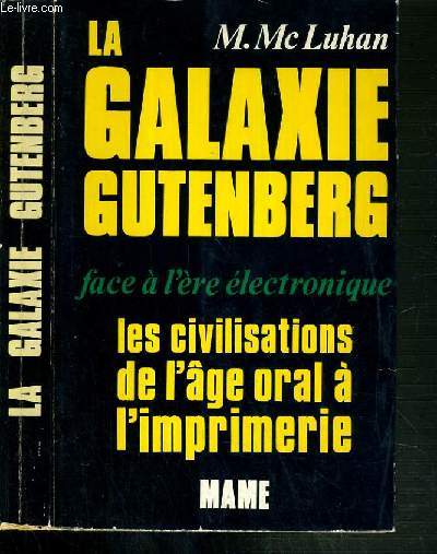 LA GALAXIE GUTENBERG - FACE A L'ERE ELECTRONIQUE - LES CIVILISATIONS DE L'AGE ORAL A L'IMPRIMERIE