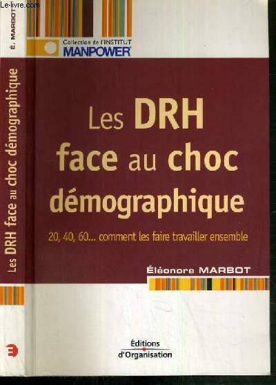 LES DRH FACE AU CHOC DEMOGRAPHIQUE - 20, 40, 60... COMMENT LES FAIRE TRAVAILLER ENSEMBLE / COLLECTION DE L'INSTITUTION MANPOWER.