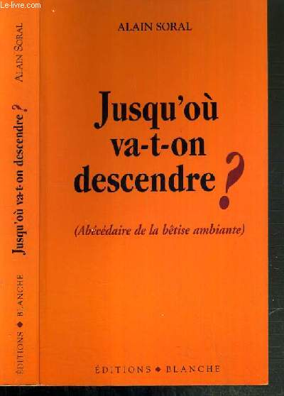 JUSQU'OU VA-T-ON DESCENDRE ? - (ABECEDAIRE DE LA BETISE AMBIANTE)