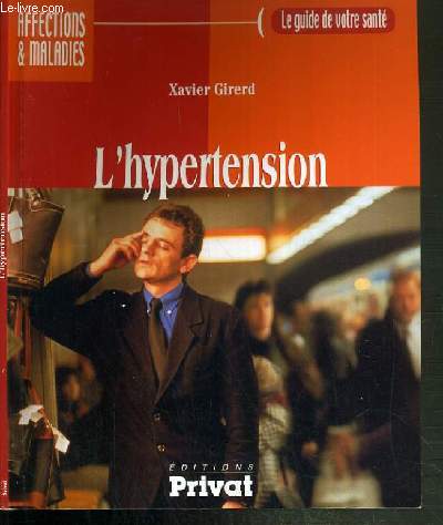 L'HYPERTENSION - AFFECTIONS & MALADIES / LE GUDIE DE VOTRE SANTE.