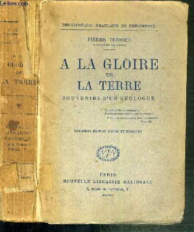 LA GLOIRE DE LA TERRE - SOUVENIR D'UN GEOLOGUE / BIBLIOTHEQUE FRANCAISE DE PHILOSOPHIE - 2me EDITION.